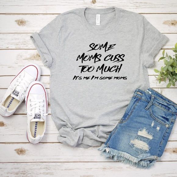 Some Moms Cuss, Me, T-Shirt